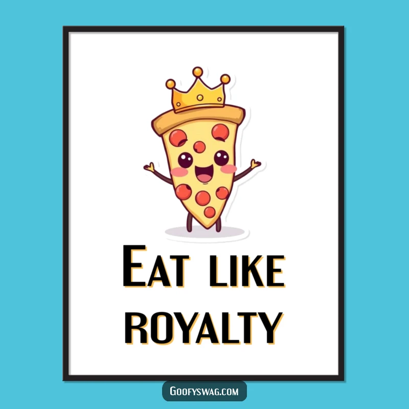 Funny Proud Pizza Slice Poster: Royal Pizza Art for Walls